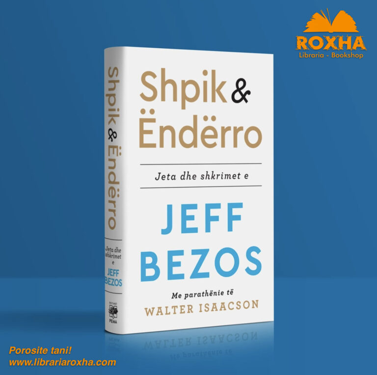 SHPIK DHE ËNDËRRO – Jeta dhe shkrimet e JEFF BEZOS-it, Me parathënie të Walter Isaacson-it